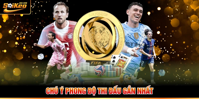 Chú ý phong độ thi đấu gần nhất