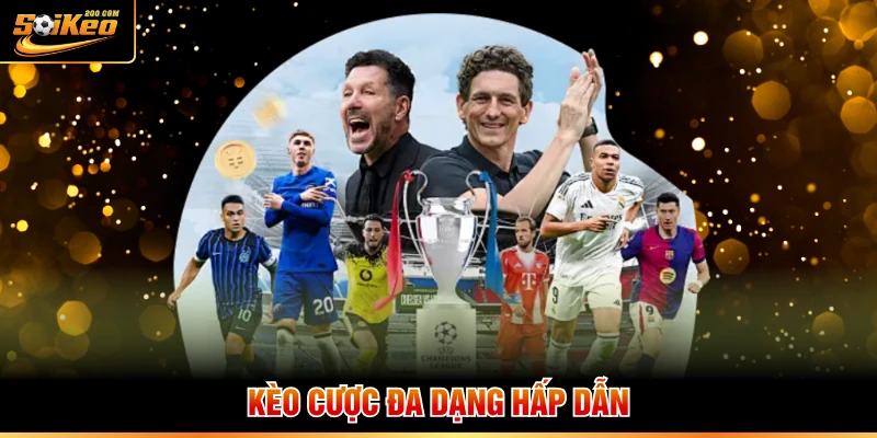 Kèo cược đa dạng hấp dẫn