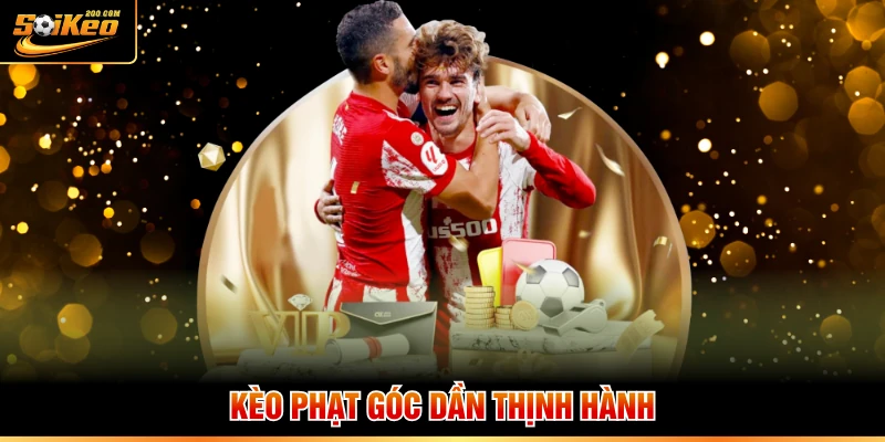 Kèo phạt góc dần thịnh hành