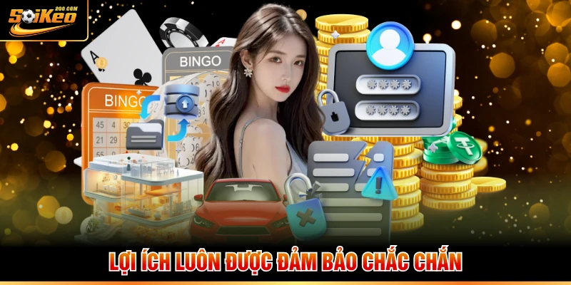 Lợi ích luôn được đảm bảo chắc chắn