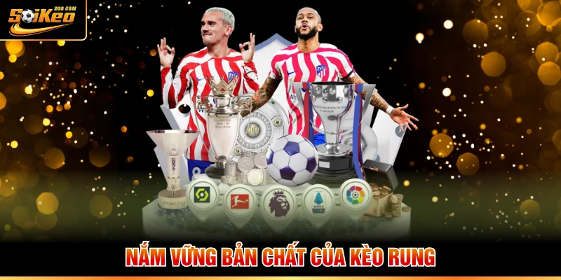 Nắm vững bản chất của kèo rung