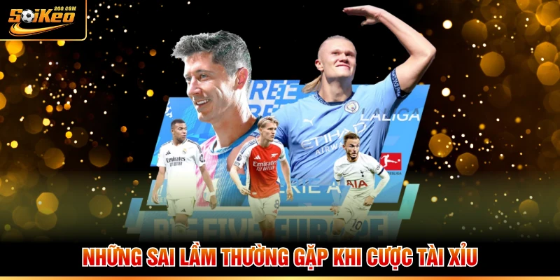 Những sai lầm thường gặp khi cược tài xỉu