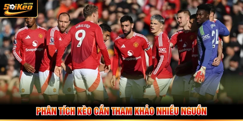 Phân tích kèo cần tham khảo nhiều nguồn