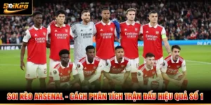 Soi Kèo Arsenal - Cách Phân Tích Trận Đấu Hiệu Quả Số 1