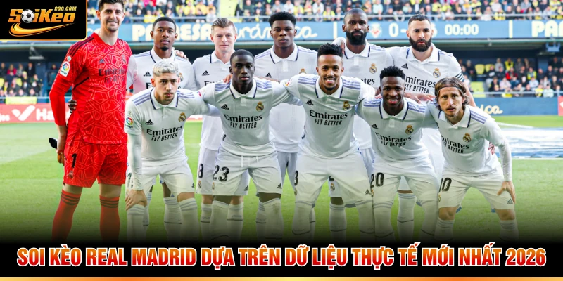 Soi Kèo Real Madrid Dựa Trên Dữ Liệu Thực Tế Mới Nhất 2026