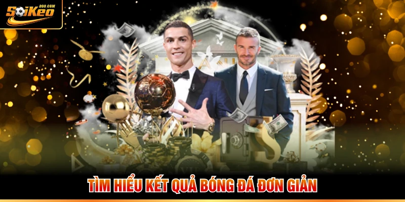 Tìm hiểu kết quả bóng đá đơn giản