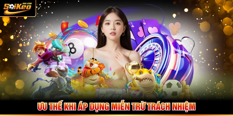 Ưu thế khi áp dụng miễn trừ trách nhiệm
