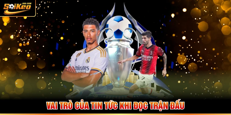 Vai trò của tin tức khi đọc trận đấu